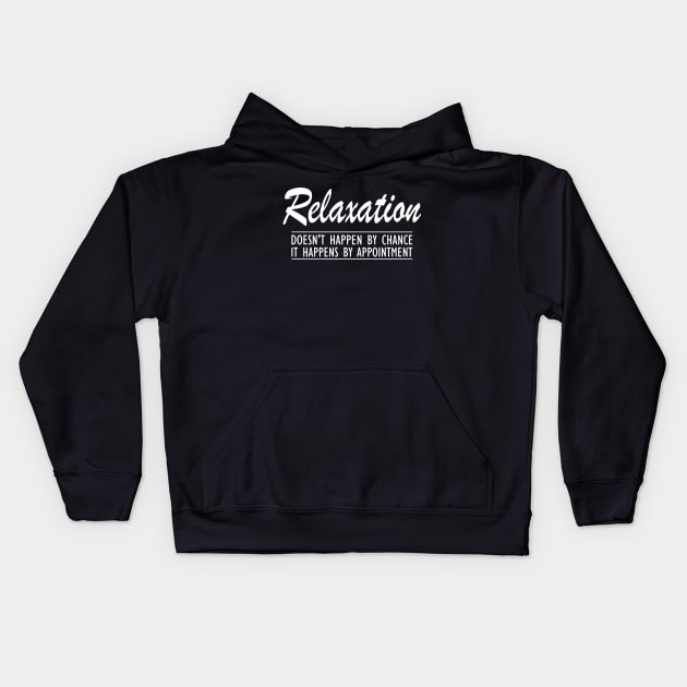 Massage Therapist - Relaxation doesn't happen by chance It happens by appointment Kids Hoodie by KC Happy Shop